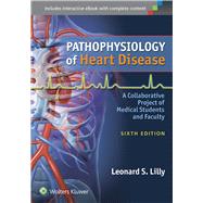 Pathophysiology of Heart Disease A Collaborative Project of Medical Students and Faculty 9781451192759