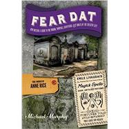 Fear Dat New Orleans: A Guide to the Voodoo, Vampires, Graveyards & Ghosts of the Crescent City 9781581572759
