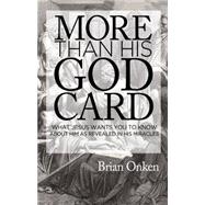 More Than His God Card: What Jesus Wants You to Know About Him As Revealed in His Miracles 9781620202760