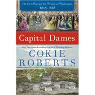 Capital Dames: The Civil War and the Women of Washington, 1848-1868 9780062002761