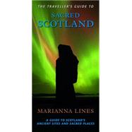 The Traveller's Guide to Sacred Scotland: A Guide to the Legends, Lore and Landscape of Scotland's Sacred Places 9780906362761