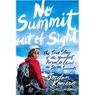 No Summit out of Sight The True Story of the Youngest Person to Climb the Seven Summits 9781481432764
