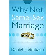 Why Not Same-Sex Marriage? 9781632692764