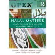 Halal Matters: Islam, Politics and Markets in Global Perspective 9781138812765