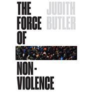 The Force of Nonviolence: The Ethical in the Political 9781788732765