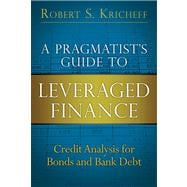 A Pragmatist's Guide to Leveraged Finance Credit Analysis for Bonds and Bank Debt (paperback) 9780133552768