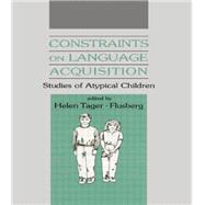 Constraints on Language Acquisition: Studies of Atypical Children 9781138882768