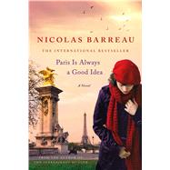 Paris Is Always a Good Idea A Novel 9781250072771