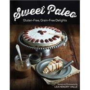 Sweet Paleo: Gluten-free/Dairy-free Delights 9781581572773