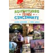 Adventures Around Cincinnati : A Parent's Guide to Unique and Memorable Places to Explore with Your Kids 9780615482774