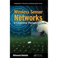 Wireless Sensor Networks: A Cognitive Perspective 9781439852774