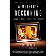 A Mother's Reckoning Living in the Aftermath of Tragedy 9781101902776