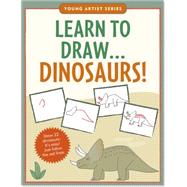 Learn to Draw Dinosaurs!: Easy Step-by-step Drawing Guide