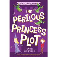 Buckle and Squash: The Perilous Princess Plot 9781250052780