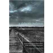A Delicate Balance: Constructing a Conservation Culture in the South Carolina Lowcountry 9781611172782