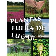 Plantas fuera de lugar / Plants Out of Place 9781627172783