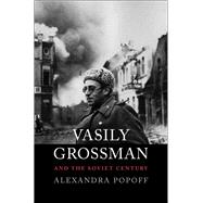 Vasily Grossman and the Soviet Century 9780300222784