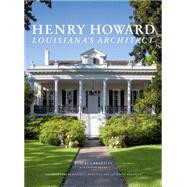 Henry Howard: Louisiana's Master Architect 9781616892784