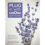 Plug In with onOne Software A Photographer's Guide to Vision and Creative Expression 9780321862785