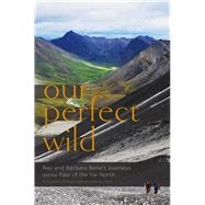 Our Perfect Wild: Ray & Barbara Bane's Journeys and the Fate of Far North 9781602232785
