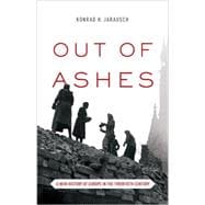 Out of Ashes: A New History of Europe in the Twentieth Century 9780691152790