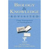 Biology and Knowledge Revisited: From Neurogenesis to Psychogenesis 9781138012790