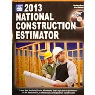 National Construction Estimator 2013 : Labor and Material Costs, Manhours and City Costs Adjustments for All Residential, Commercial and Industrial Construction 9781572182790