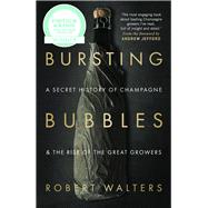 Bursting Bubbles A Secret History of Champagne and the Rise of the Great Growers 9781846892790