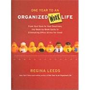 One Year to an Organized Work Life : From Your Desk to Your Deadlines, the Week-by-Week Guide to Eliminating Office Stress for Good 9780738212791