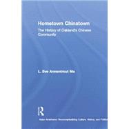 Hometown Chinatown: A History of Oakland's Chinese Community, 1852-1995 9781138862791