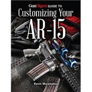 Gun Digest Guide to Customizing Your Ar-15 9781440242793