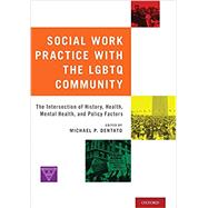 Social Work Practice with the LGBTQ Community The Intersection of History, Health, Mental Health, and Policy Factors 9780190612795