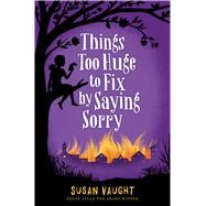 Things Too Huge to Fix by Saying Sorry 9781481422796