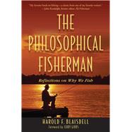 The Philosophical Fisherman: Reflections on Why We Fish 9781632202796
