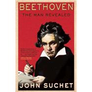 Beethoven The Man Revealed 9780802122797