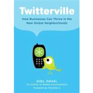 Twitterville : How Businesses Can Thrive in the New Global Neighborhoods 9781591842798