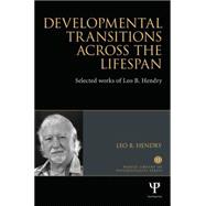 Developmental Transitions across the Lifespan: Selected works of Leo B. Hendry 9781848722798
