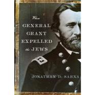 When General Grant Expelled the Jews 9780805242799