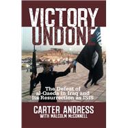 Victory Undone: The Defeat of Al-qaeda in Iraq and Its Resurrection As Isis 9781621572800