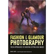 Fashion & Glamour Photography Fresh Approaches for Shooting Cutting-Edge Images 9781682032800