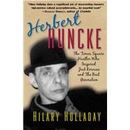 Herbert Huncke: The Times Square Hustler Who Inspired the Beat Generation 9781936182800