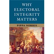 Why Electoral Integrity Matters 9781107052802