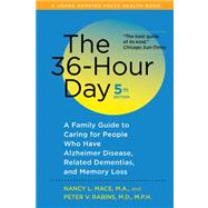 The 36-Hour Day: A Family Guide to Caring for People Who Have Alzheimer Disease, Related Dementias, and Memory Loss 9781421402802