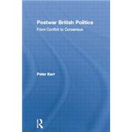 Postwar British Politics: From Conflict to Consensus 9780415862806