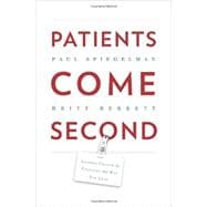 Patients Come Second: Leading Change by Changing the Way You Lead 9780988842809