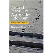 Neural Plasticity Across the Lifespan: How the brain can change 9781848722811
