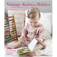 Vintage Knits for Babies: 30 Patterns for Timeless Clothes, Toys and Gifts (0-18 Months) 9781909342811