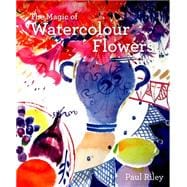 The Magic of Watercolour Flowers 9781849942812