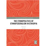 The Ethnopolitics of Ethnofederalism in Ethiopia 9780367892814