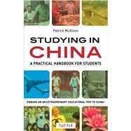 Studying in China: A Practical Handbook for Students, Take an Extraordinary Educational Trip to China! 9780804842815